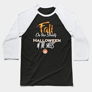 Fall on the Streets, Halloween in the Sheets Baseball T-Shirt